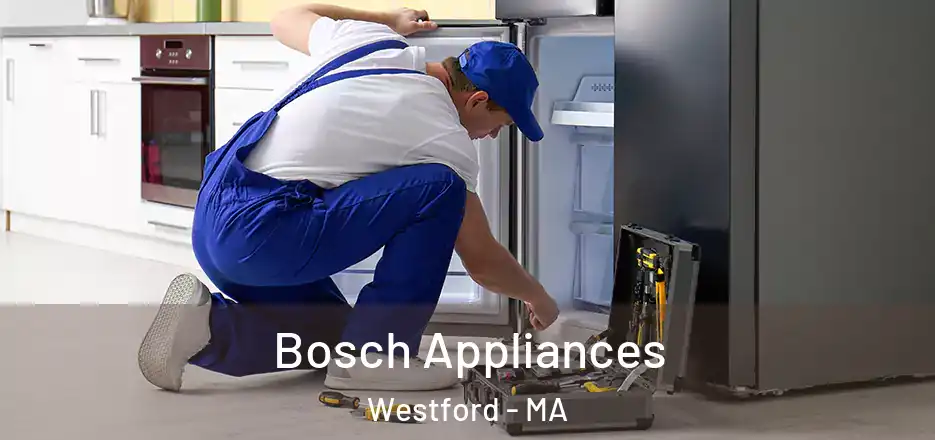 Bosch Appliances Westford - MA