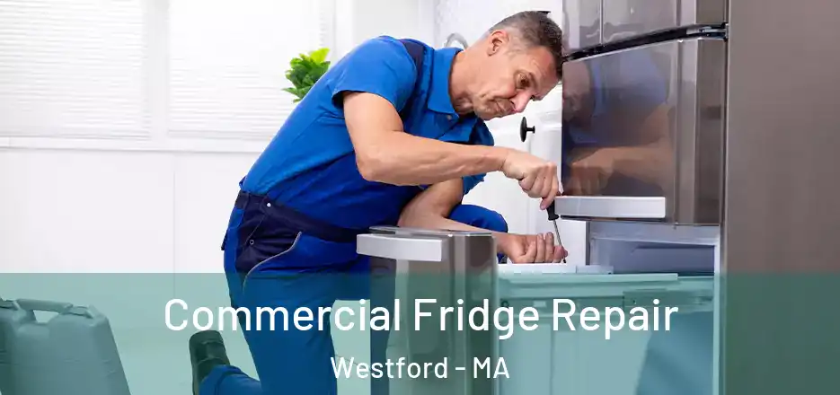 Commercial Fridge Repair Westford - MA