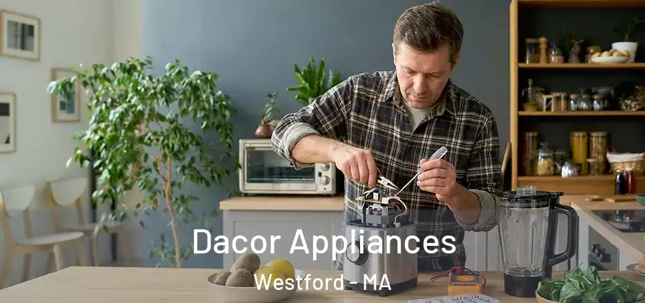 Dacor Appliances Westford - MA