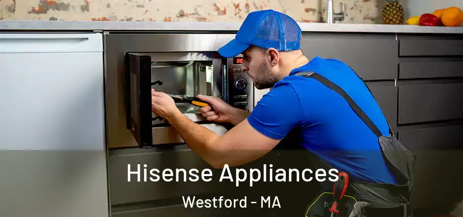 Hisense Appliances Westford - MA
