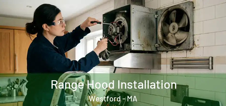  Range Hood Installation Westford - MA