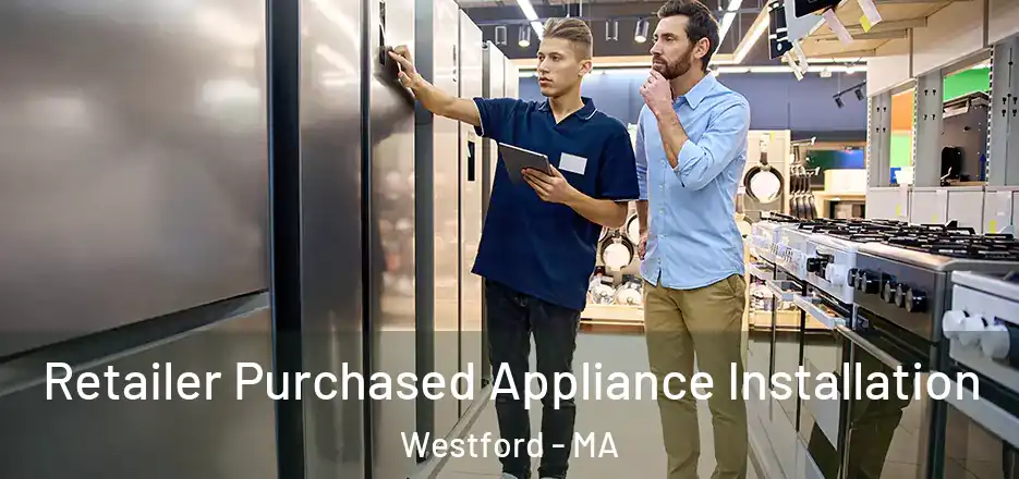  Retailer Purchased Appliance Installation Westford - MA