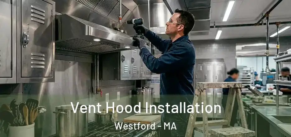 Vent Hood Installation Westford - MA